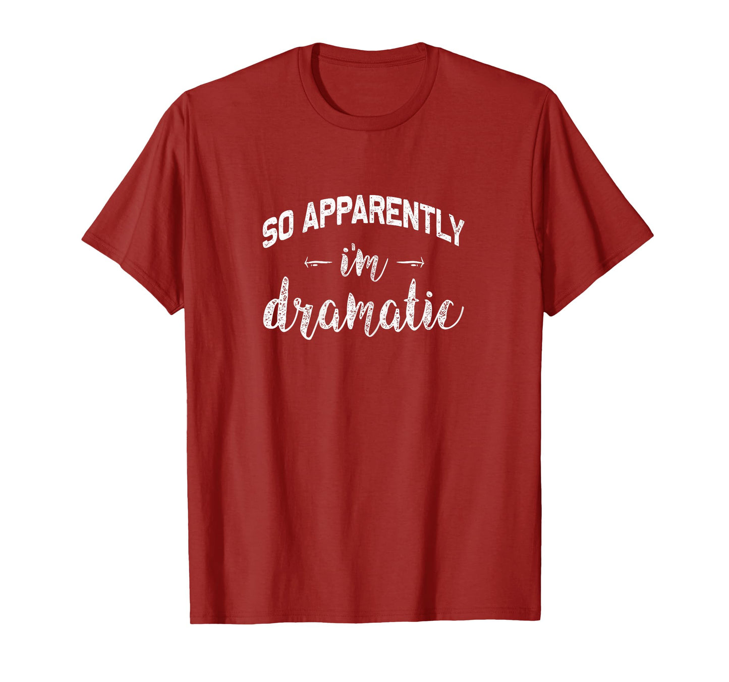 So Apparently I'm Dramatic | Funny Drama Queen Gift idea T-Shirt