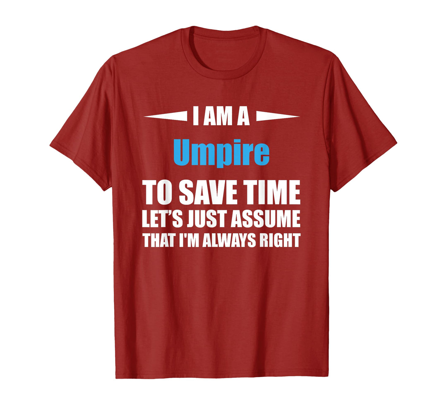 Umpire i am always right funny T-Shirt