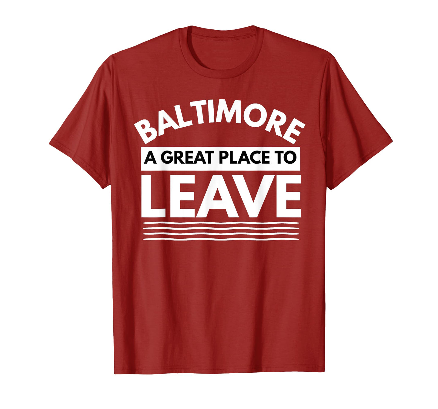Funny Baltimore A Great Place To Leave, Baltimore Sarcasm MD T-Shirt
