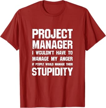Project Manager TShirt - Manage Their Stupidity T-Shirt