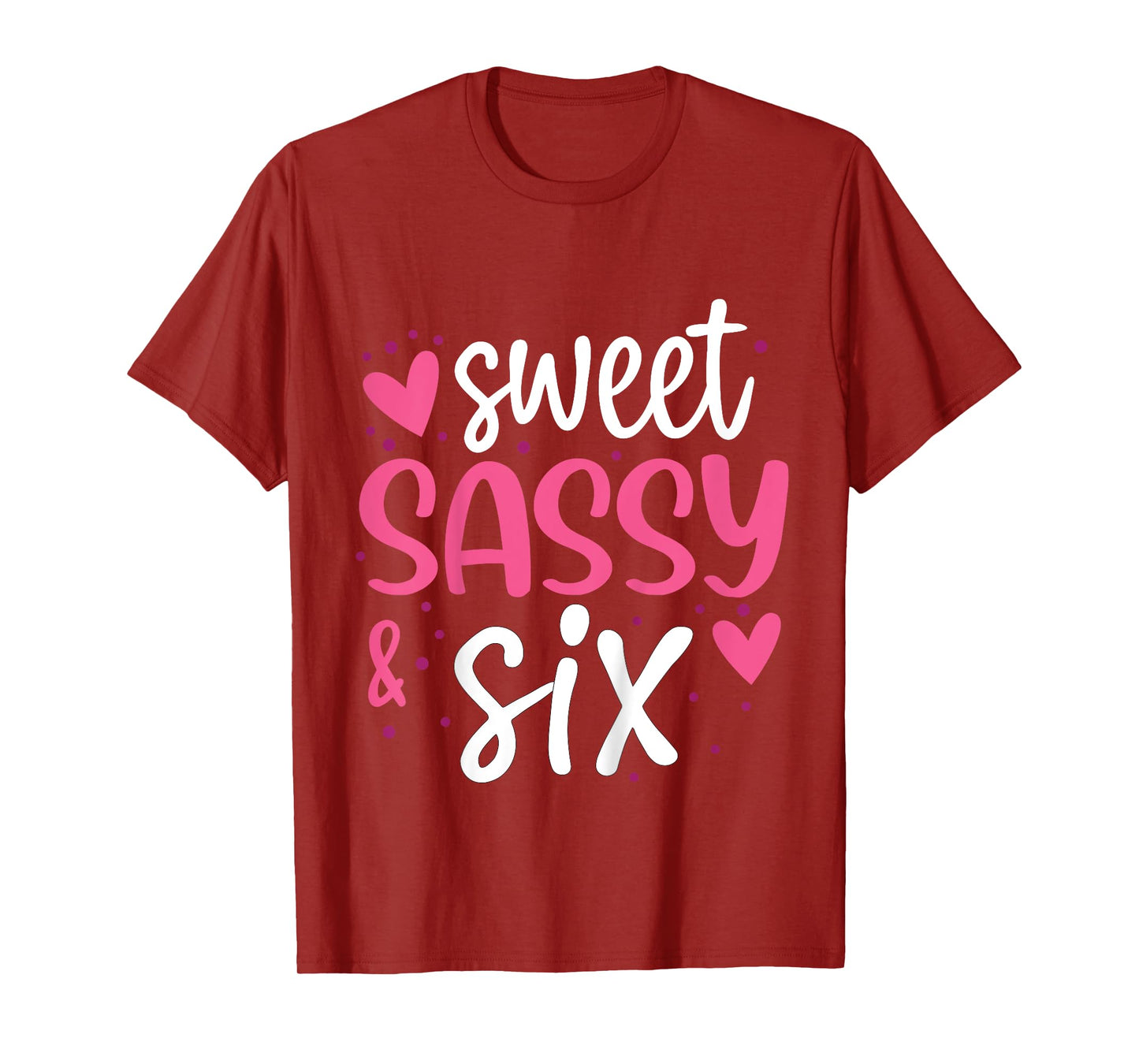 Hearts Sweet Sassy and Six 6 Years Old 6th Birthday Girls T-Shirt