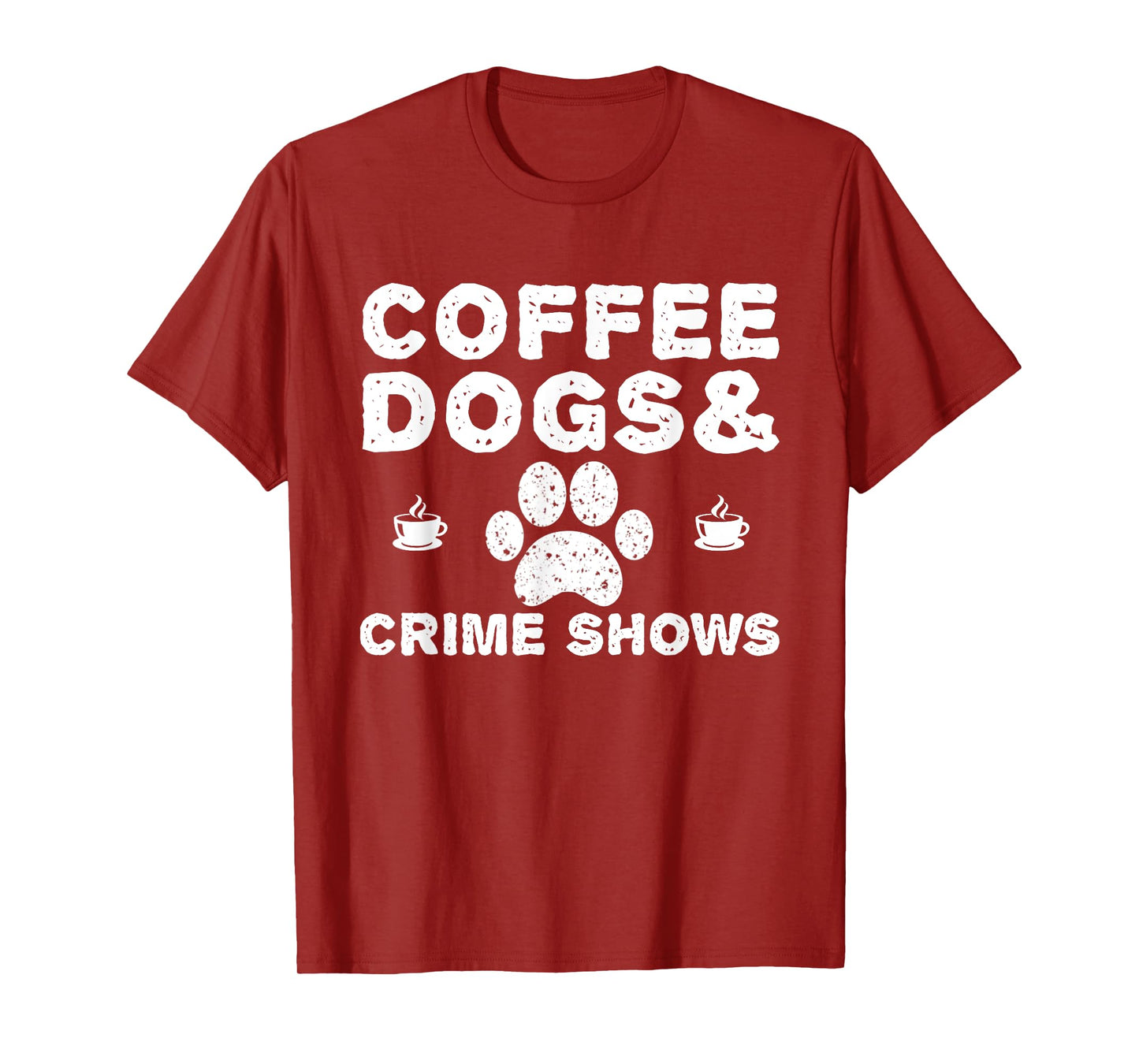 Coffee Dogs and Crime Shows T-Shirt