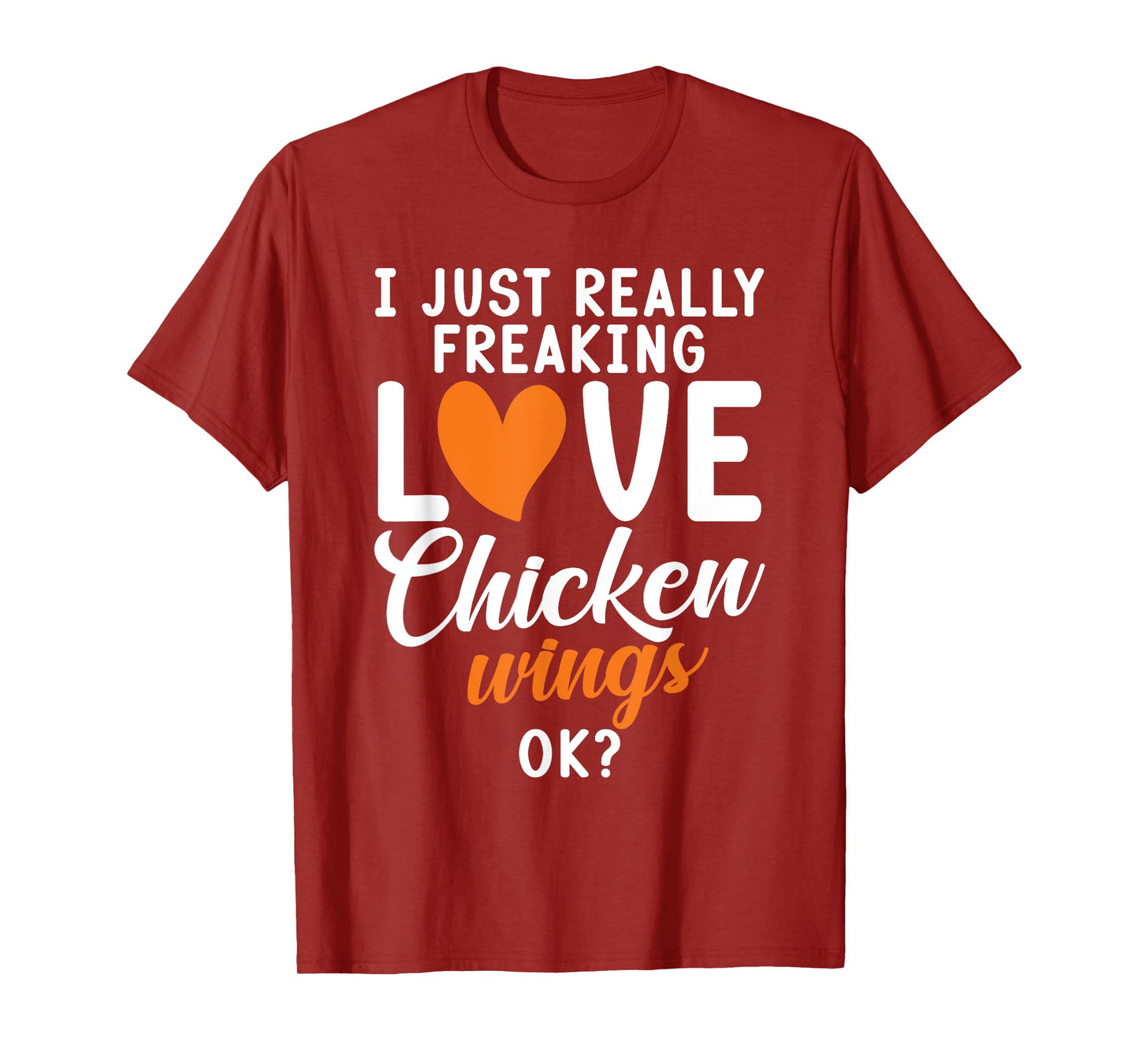 I just really freaking love Chicken Wings ok Chicken Wings T-Shirt
