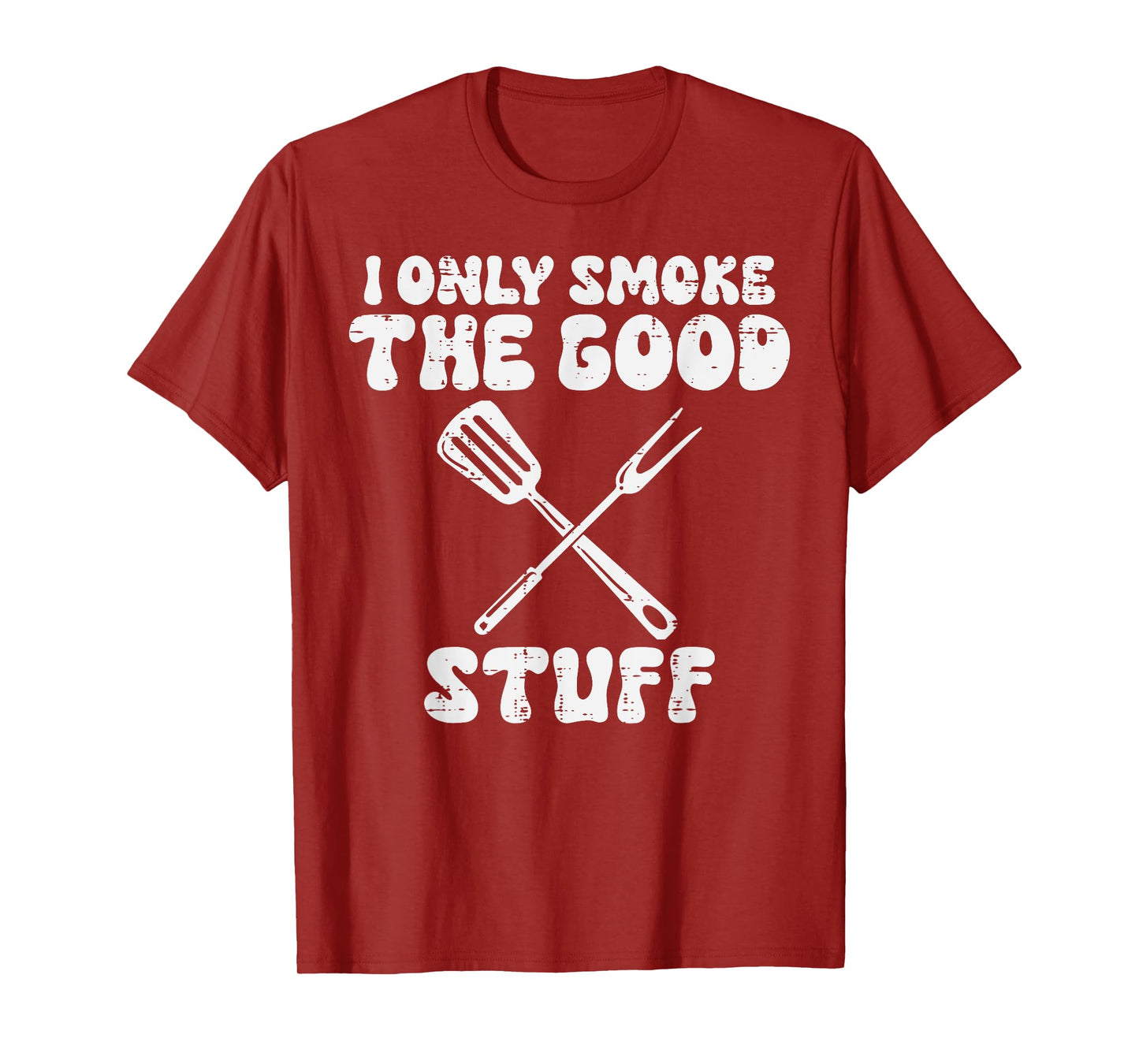Bbq I Only Grill Good Stuff Funny Barbecue Grill Men Women T-Shirt