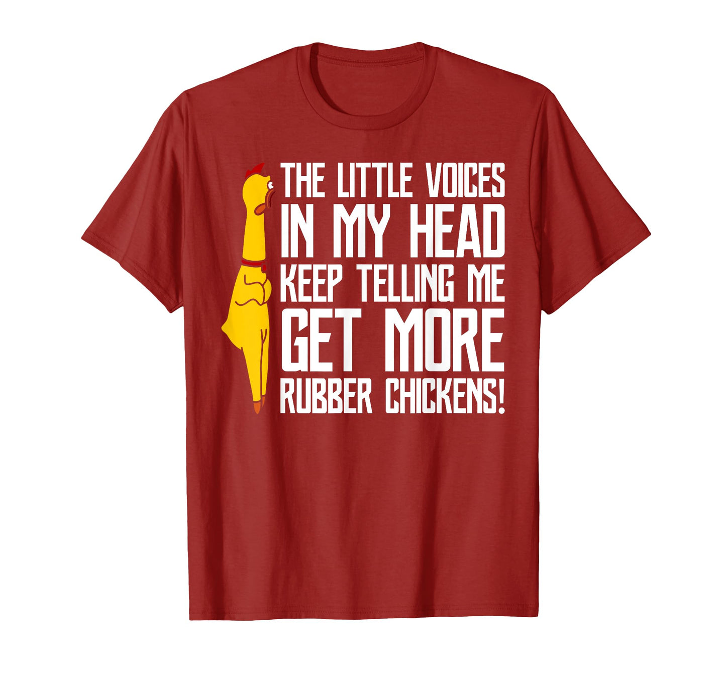 The Little Voices In My Head Get More Rubber Chickens T-Shirt
