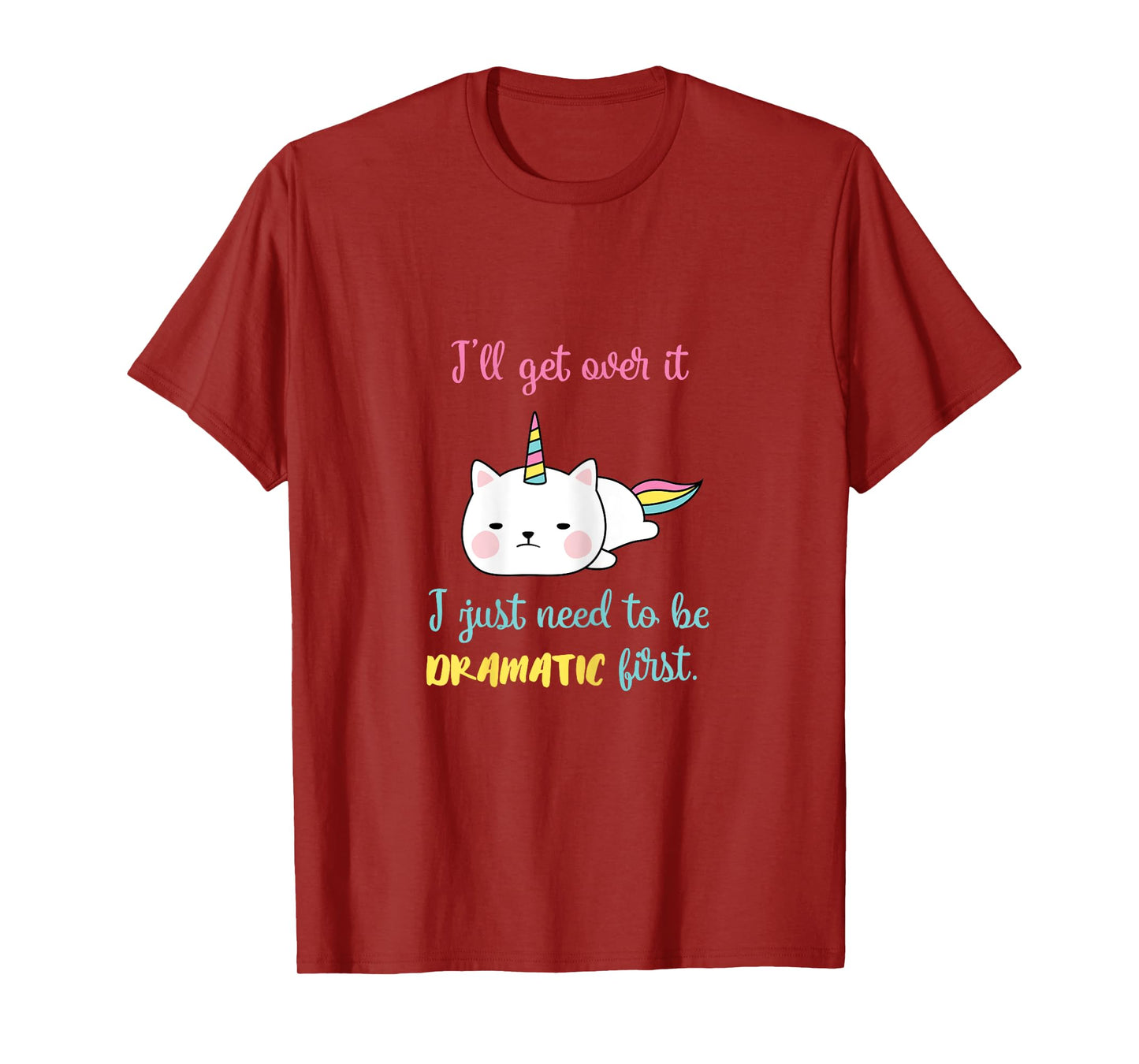 Caticorn I'll Get Over It I Just Need To Be Dramatic First T-Shirt