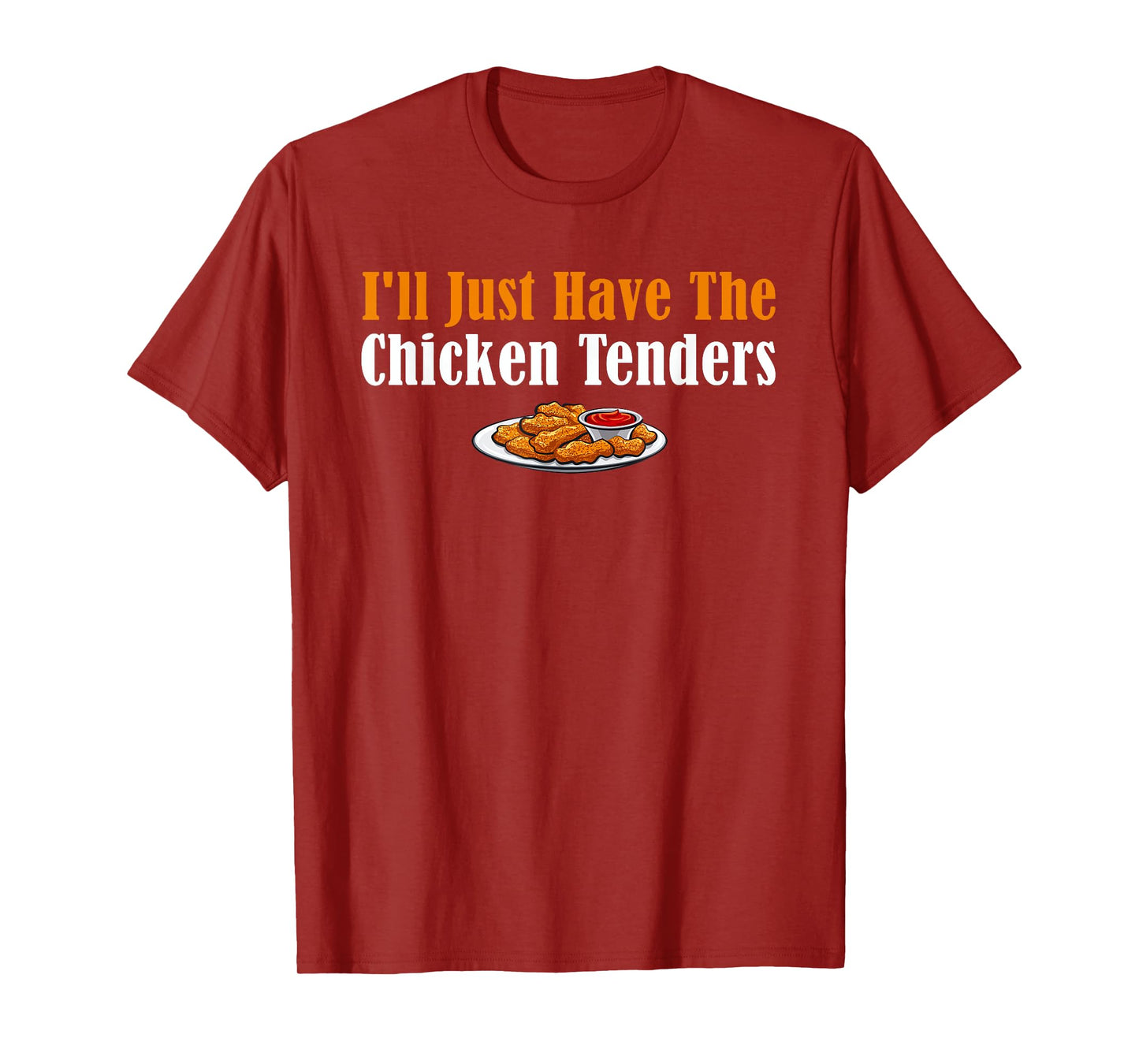 Funny I'll Just Have The Chicken Tenders T-Shirt