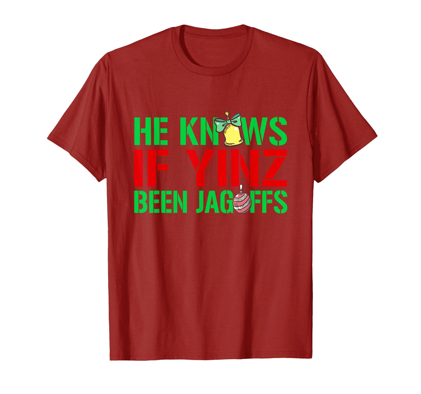 He Knows If Yinz Been Jagoffs - Pittsburghese Christmas Xmas T-Shirt