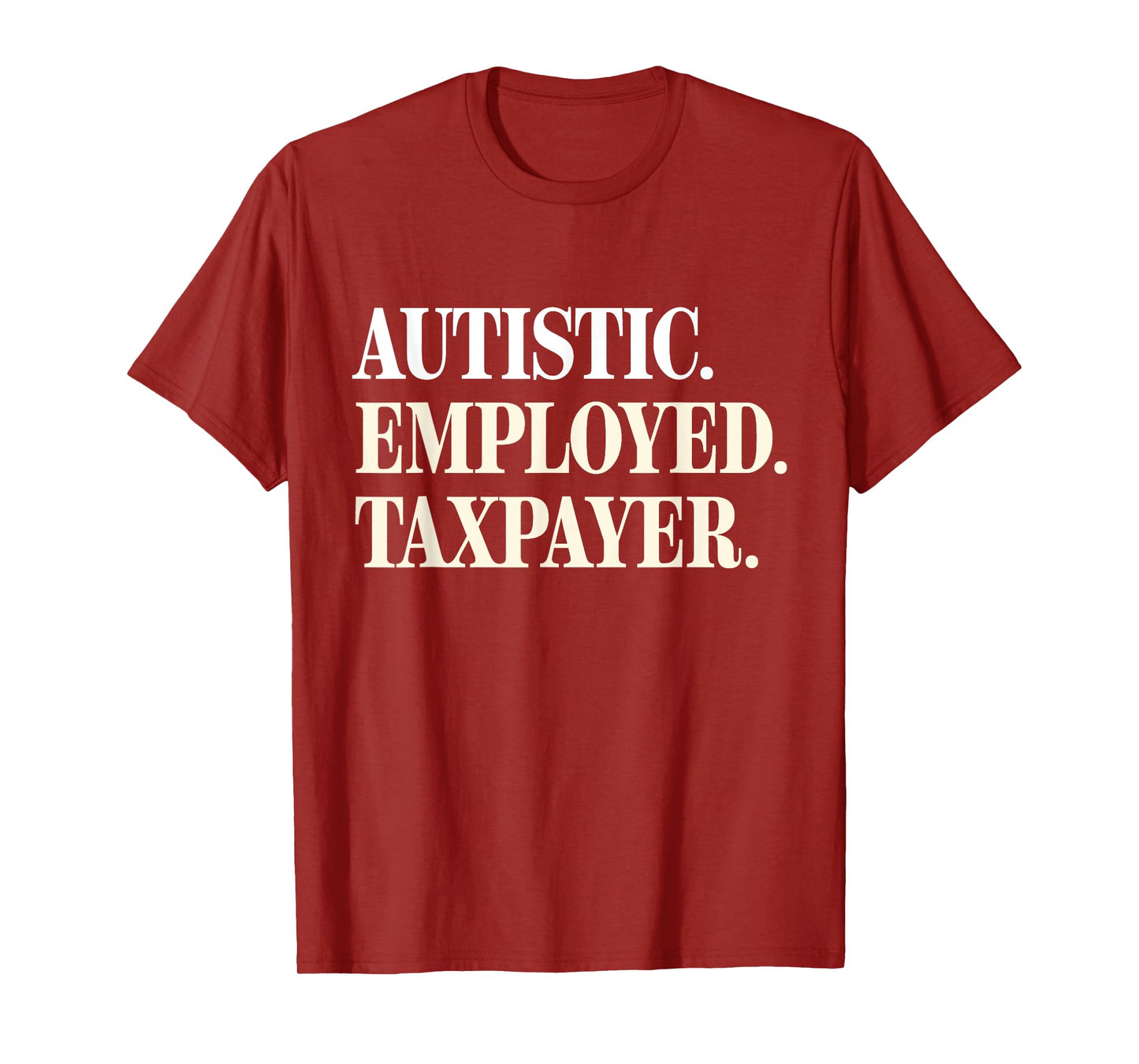 Autistic Employed Taxpayer Funny Autism Quote Woman T-Shirt