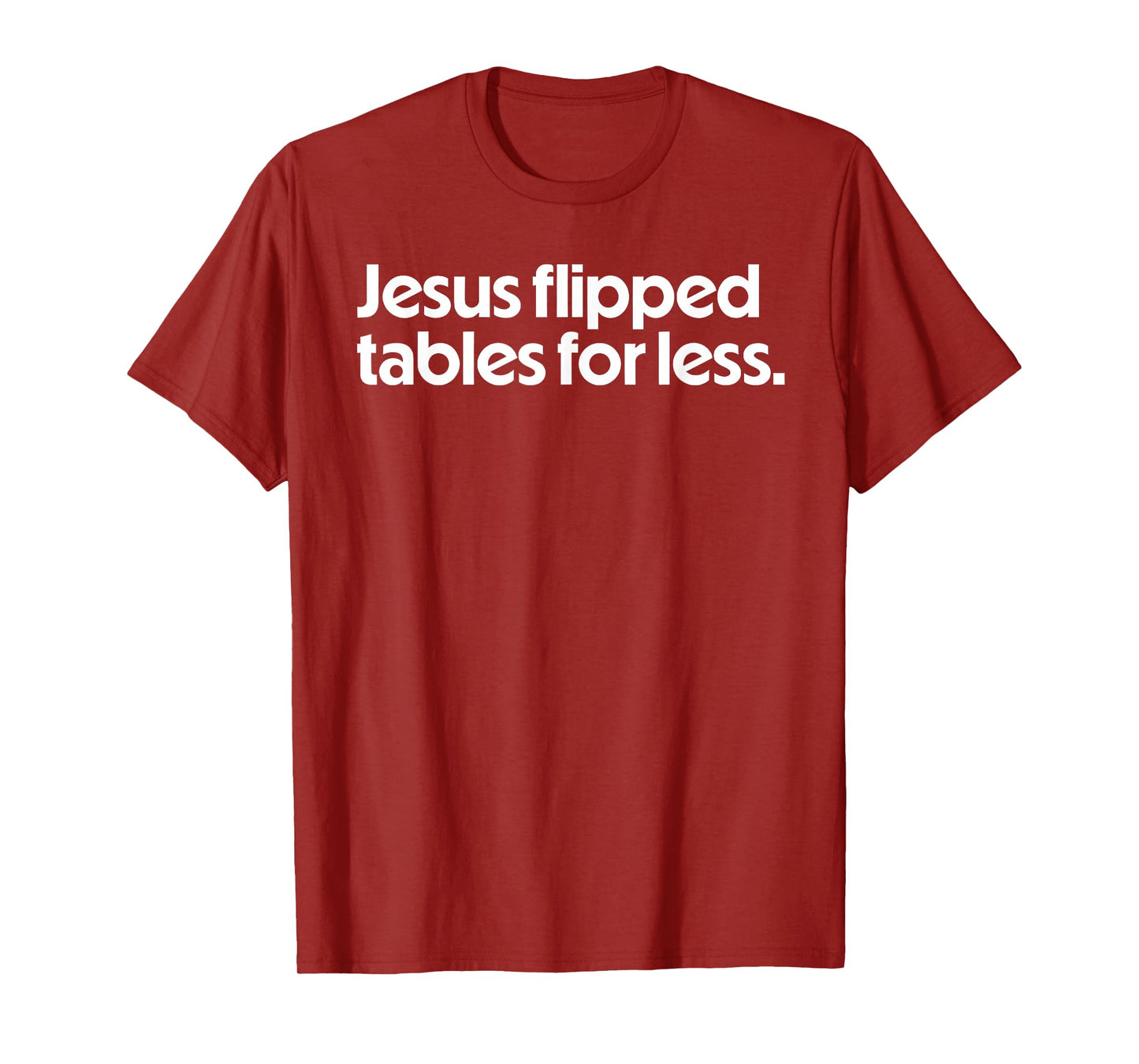 Jesus Flipped Tables For Less Funny Christian Faith Quote T-Shirt