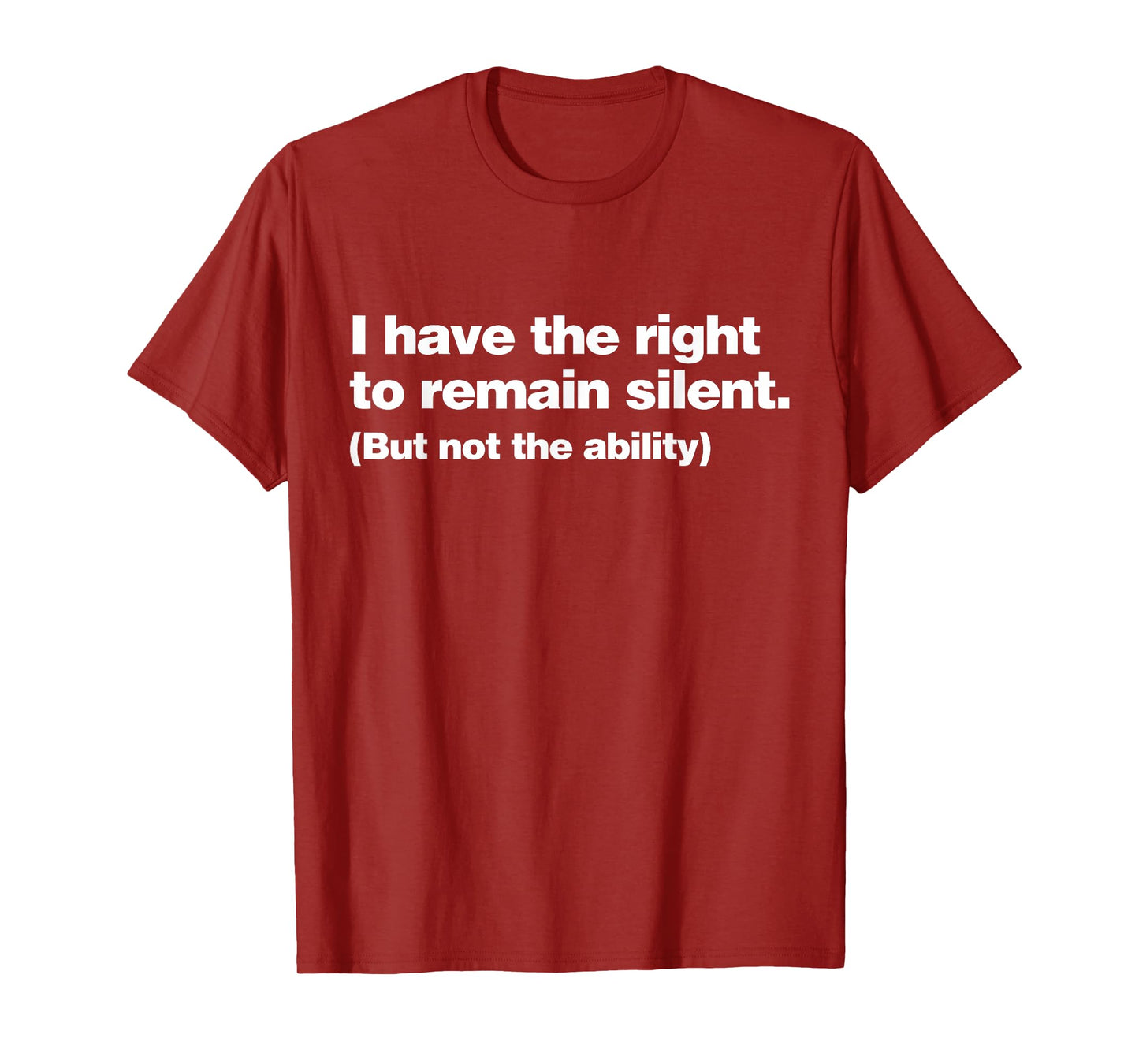 I Have The Right To Remain Silent But Not The Ability Funny T-Shirt