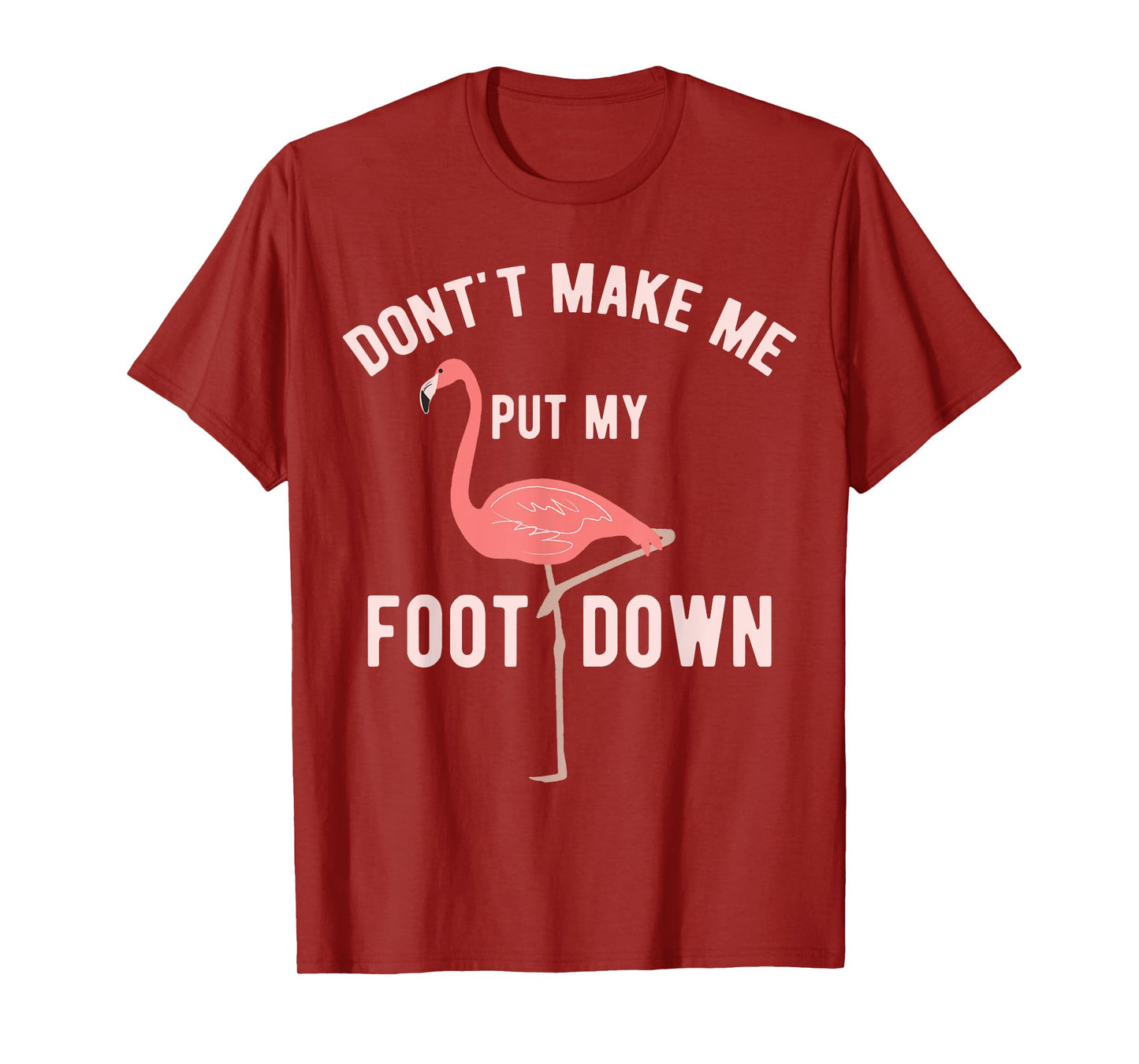 Don't Make Me Put My Foot Down Funny Flamingo T-Shirt