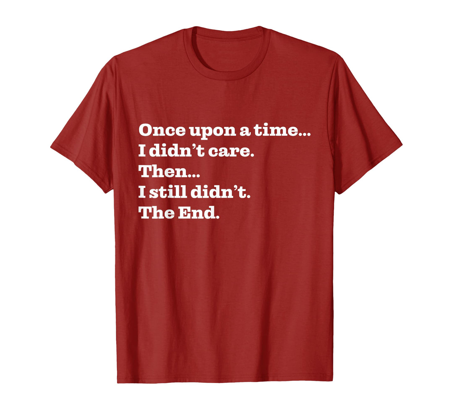Once Upon A Time I Didn't Care Then I Still Didn't The End T-Shirt