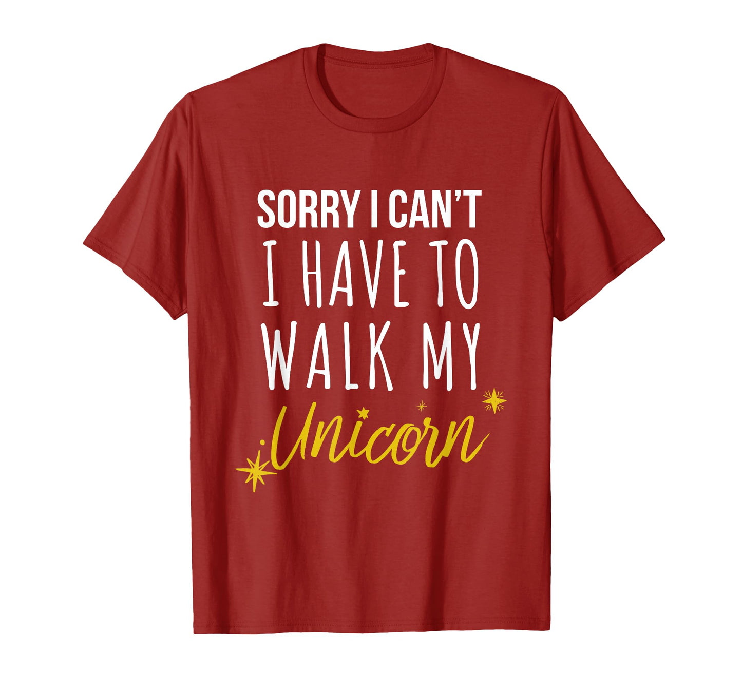 Sorry I Cant I have To Walk My Unicorn - Funny Novelty T-Shirt
