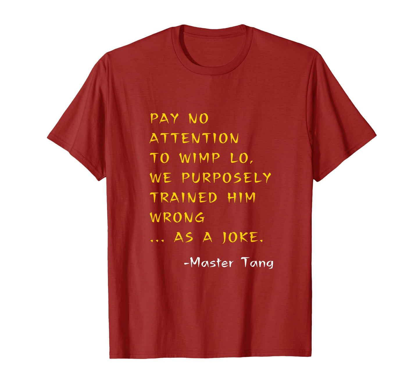 Funny Kung Pow Movie Quotes - Pay No Attention To Wimp Lo T-Shirt