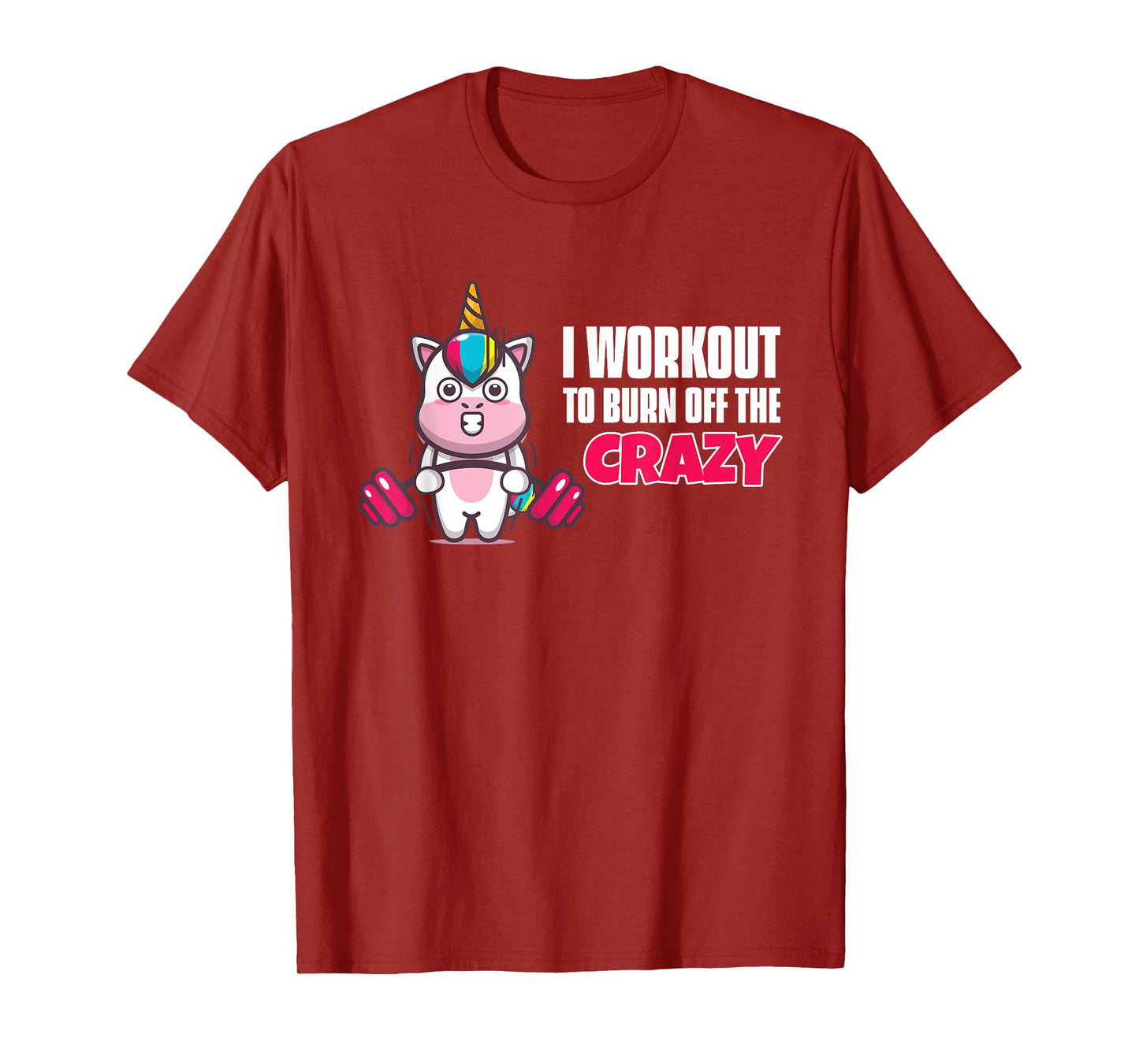 I Workout To Burn Off The Crazy - Funny Unicorn Workout T-Shirt