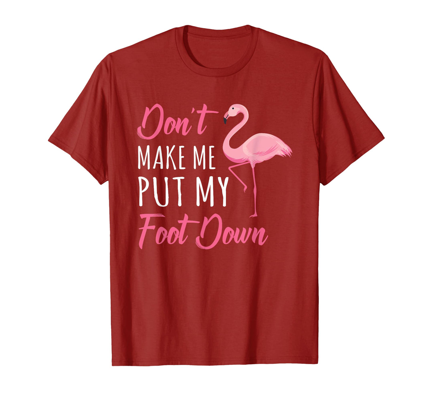 Don't Make Me Put My Foot Down Flamingo T-Shirt