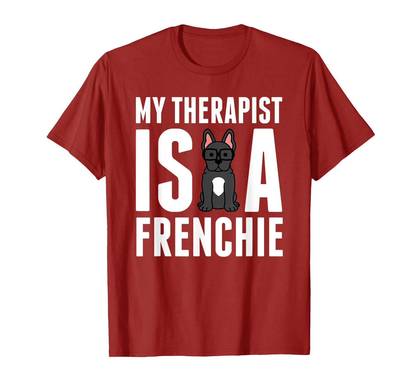 My Therapist Is A French Bulldog Funny Dog Gift Men Women Kids T-Shirt