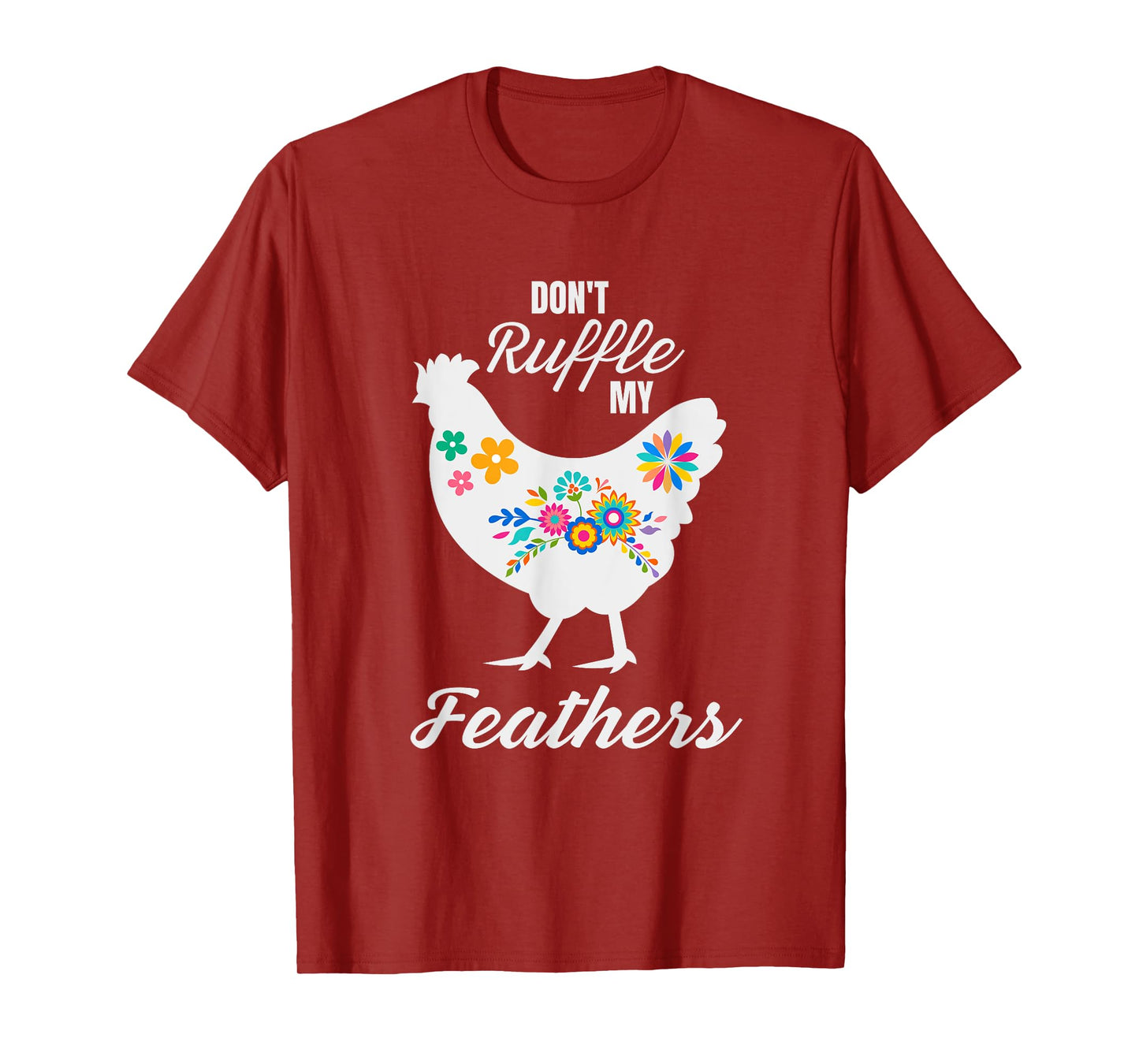 Don't Ruffle My Feathers Funny Chicken T-Shirt
