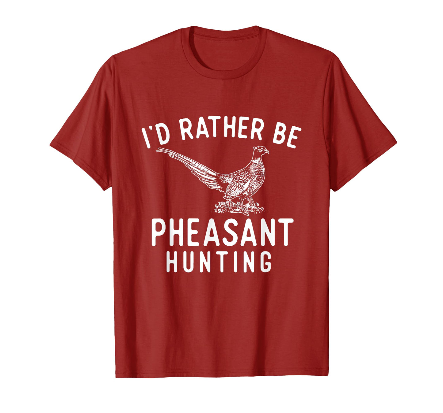 I'd Rather Be Pheasant Hunting - Pheasant Hunter Bird Hunter T-Shirt