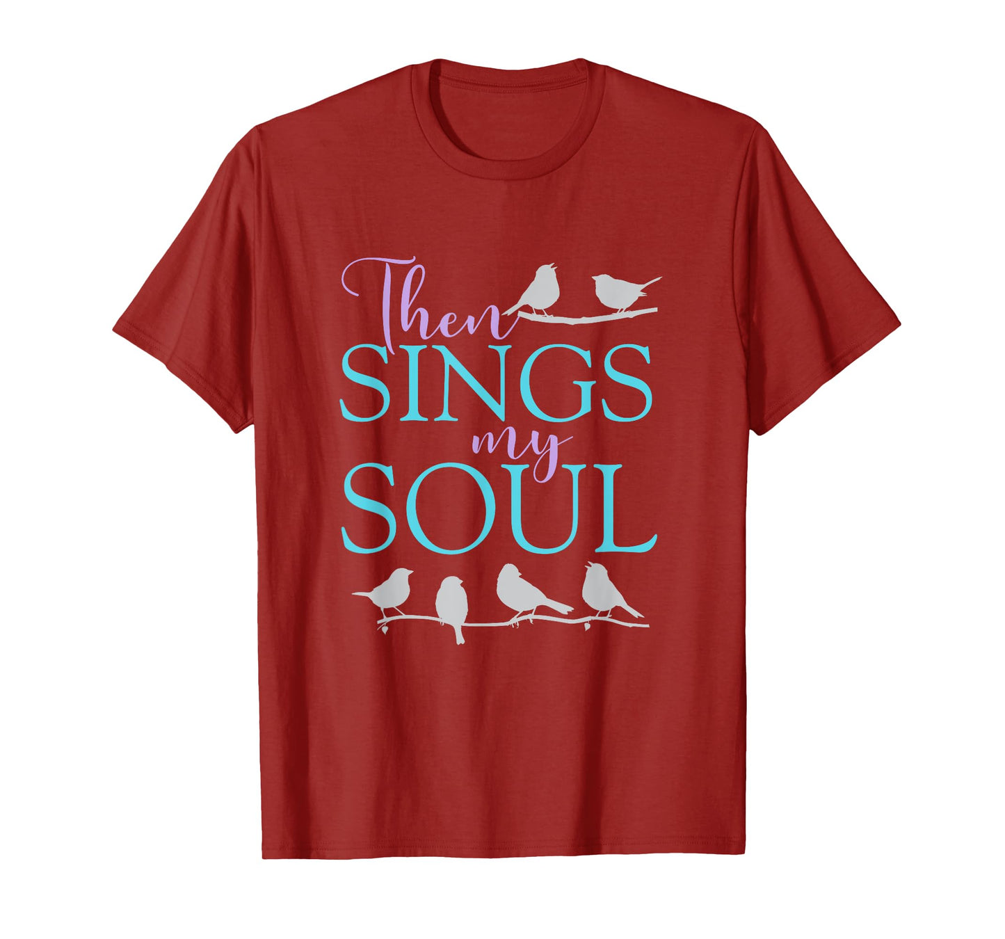 Then Sings My Soul - Inspirational Uplifting Spiritual Faith T-Shirt