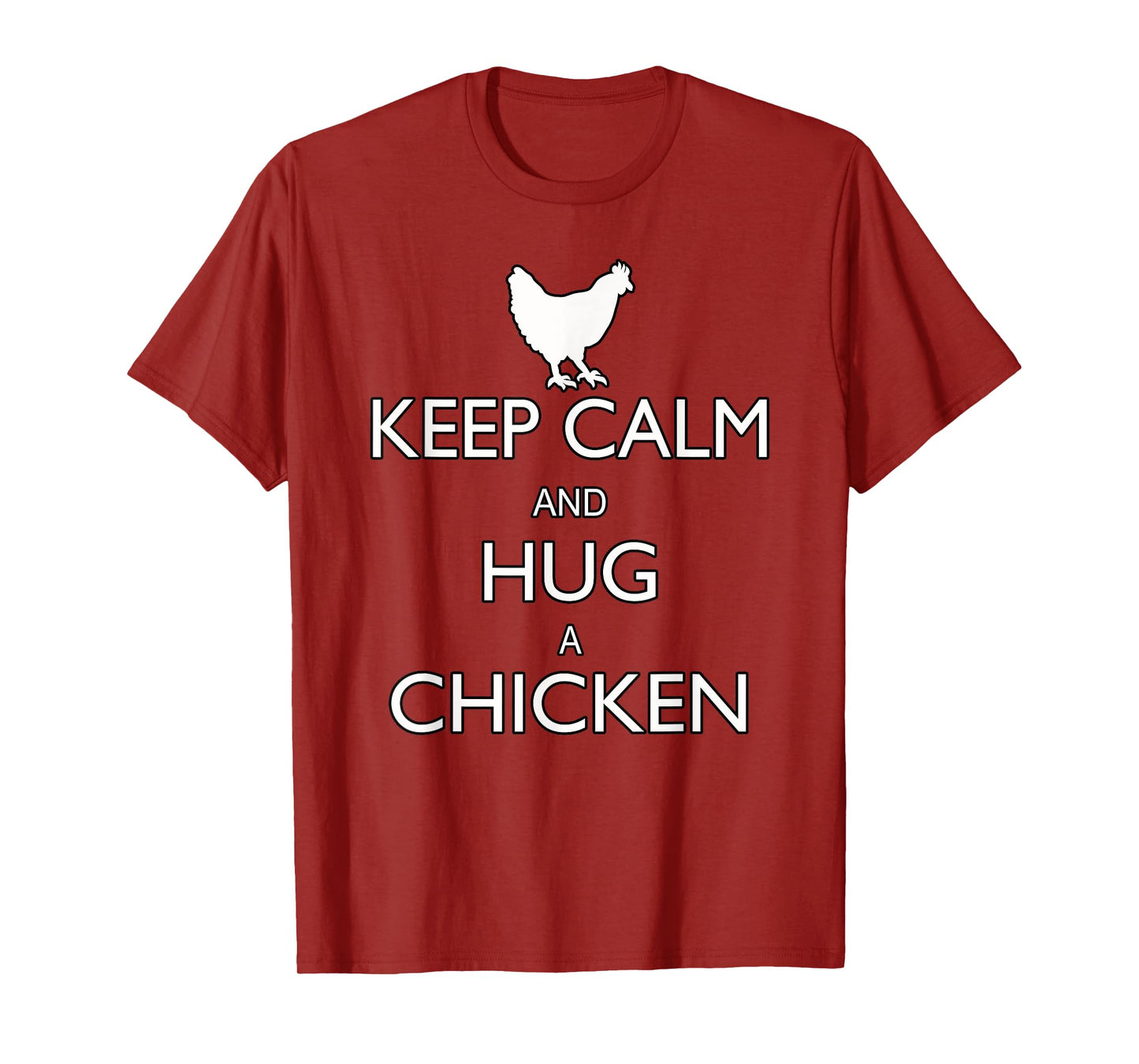 Keep Calm And Hug A Chicken Funny Farm Animal T-Shirt T-Shirt