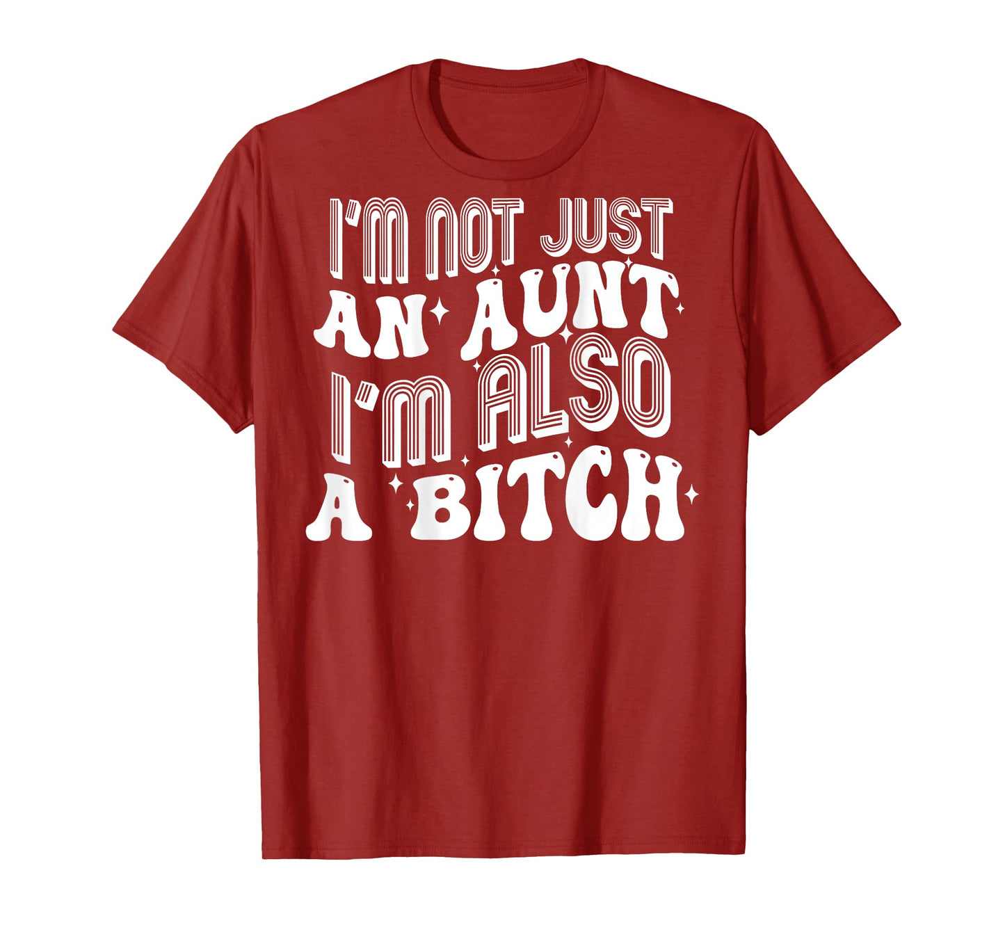 I'm Not Just An Aunt I'm Also A Bitch (on back) T-Shirt