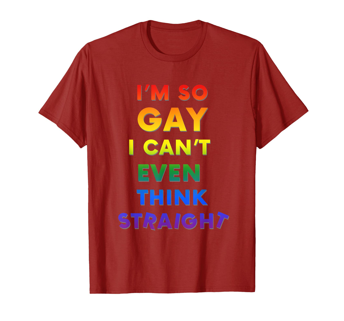 I'm So Gay I Can't Think Straight Funny LGBTQ T-Shirt