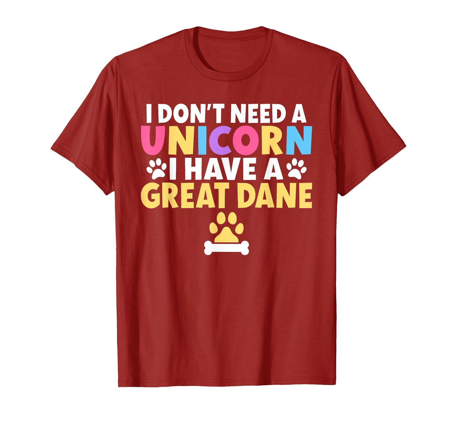 I dont need a Unicorn i have a Great Dane T-Shirt