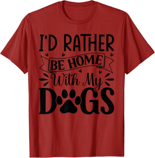 I'd Rather Be Home With My Dogs T-Shirt