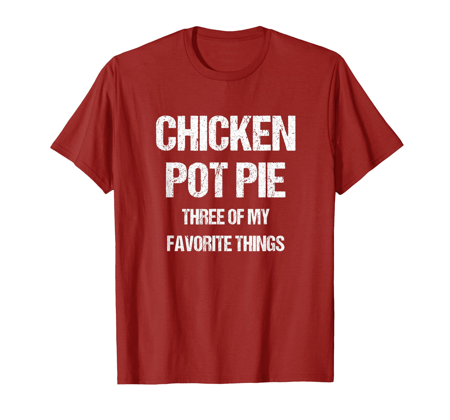Chicken Pot Pie Three Of My Favorite Funny Sarcastic T-Shirt