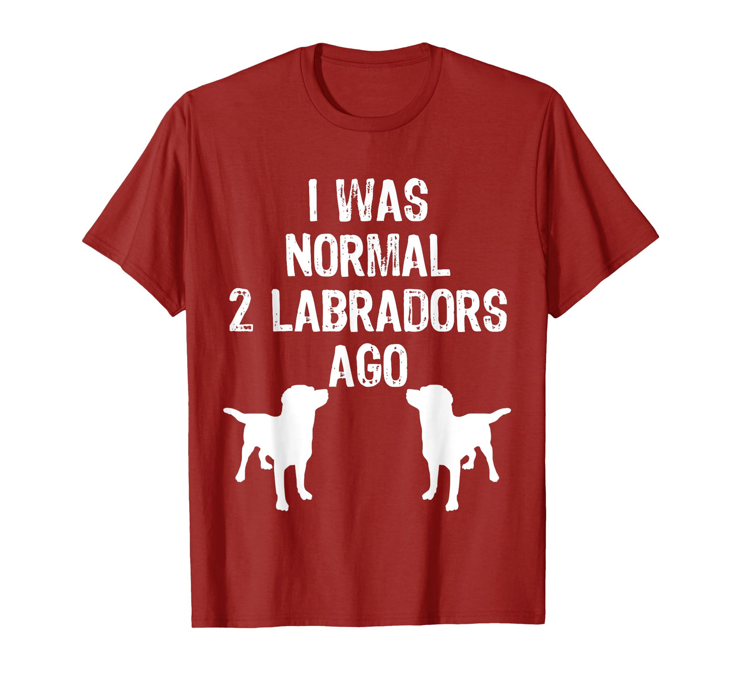 I Was Normal 2 Labradors Ago - Funny Retriever T Shirt T-Shirt