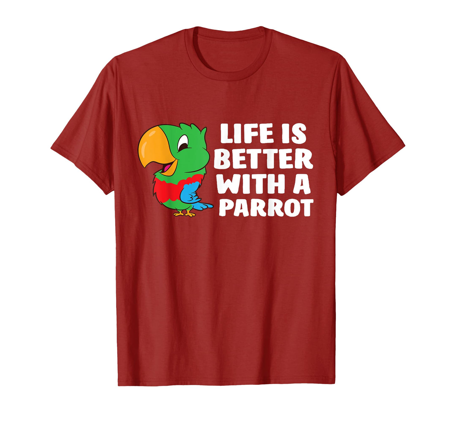 Life Is Better With A Parrot Cute Parrot T-Shirt
