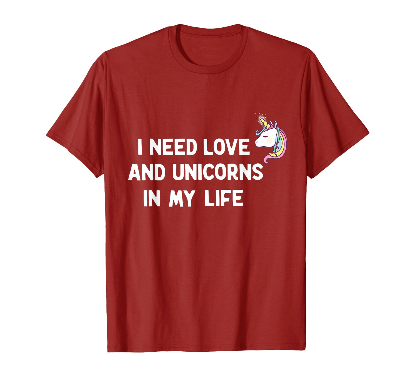 I need Love and Unicorns in my Life T-Shirt
