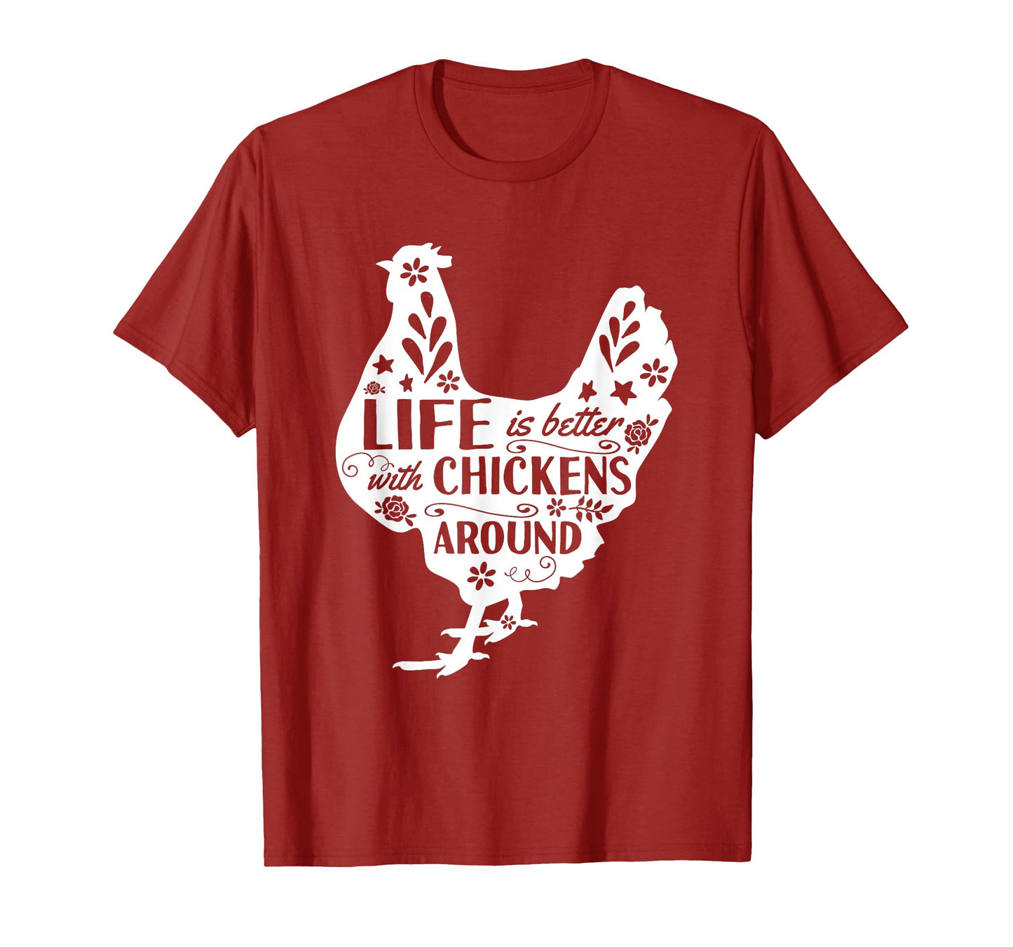 Life Is Better With Chickens Around Chicken T-Shirt
