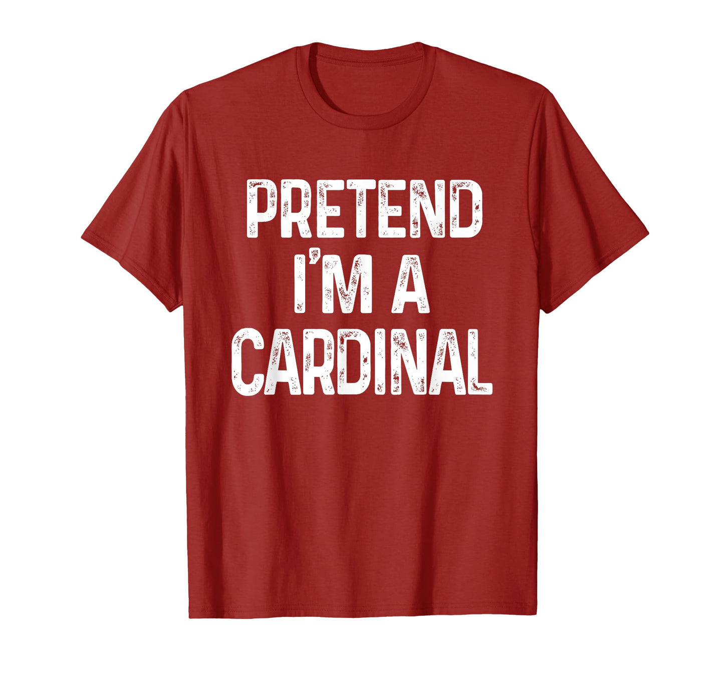 Pretend I'm A Cardinal Last Minute Funny Halloween Costume T-Shirt