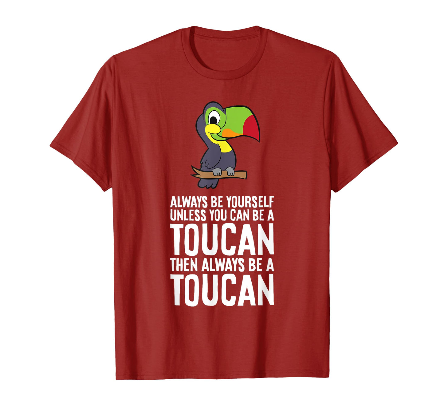 Always Be Yourself Unless You Can Be A Toucan T-Shirt