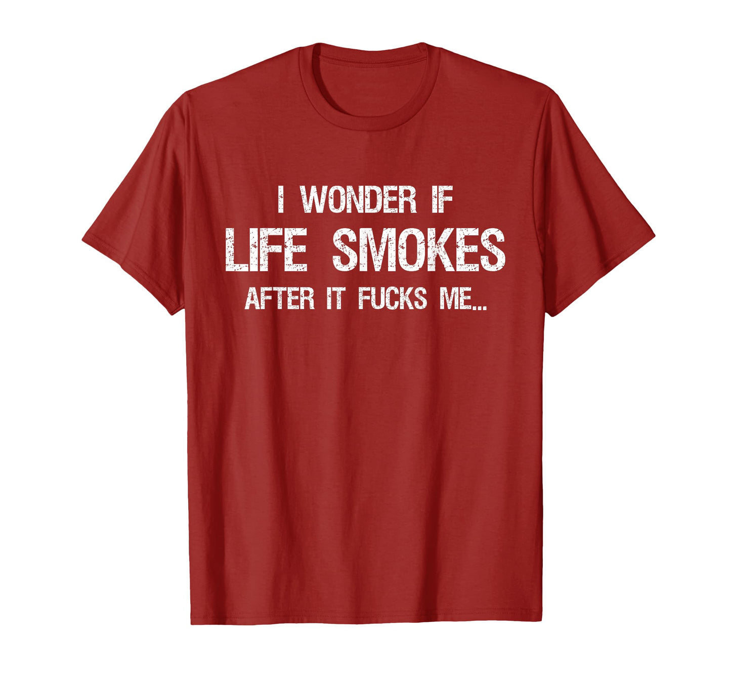 I Wonder if Life Smokes After it Fucks Me Vintage Sarcastic T-Shirt