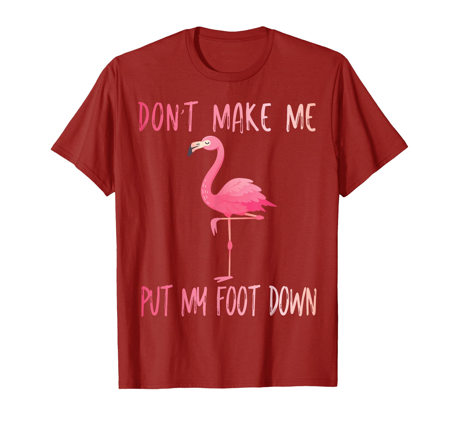 Dont Make Me Put My Foot Down Flamingo summer funny Men Women Girls Kids T-Shirt
