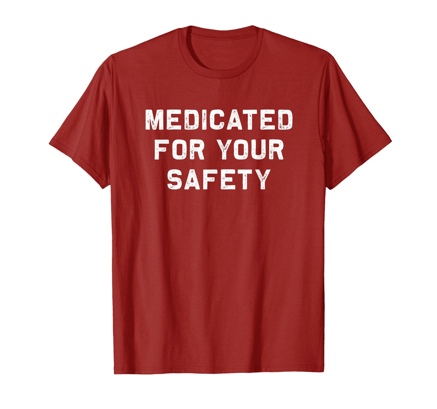 Medicated for your safety | funny and sarcastic t-shirt T-Shirt