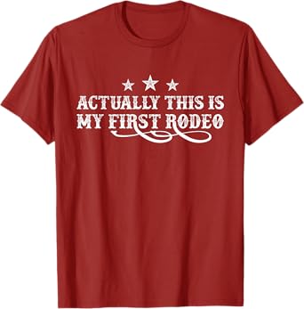 Actually This Is My First Rodeo T-Shirt
