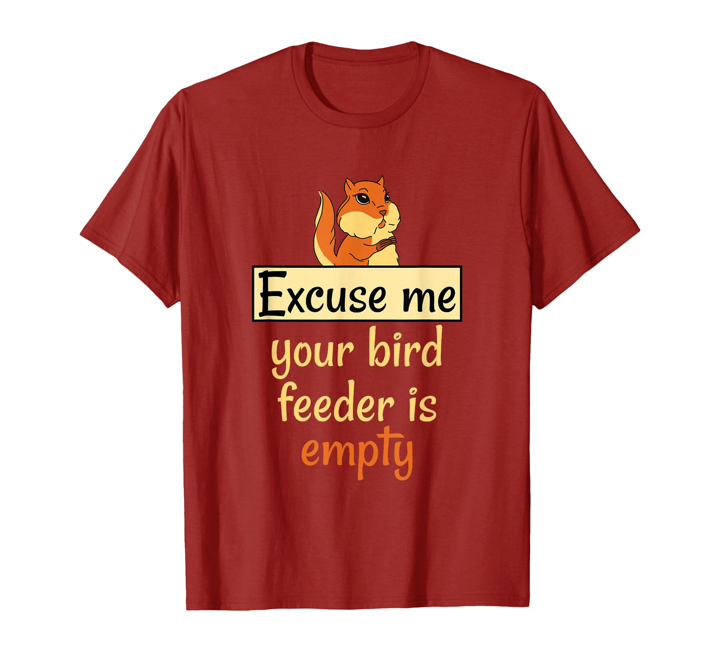 Excuse Me Your Bird Feeder Is Empty Bird Lover Squirrel gift T-Shirt