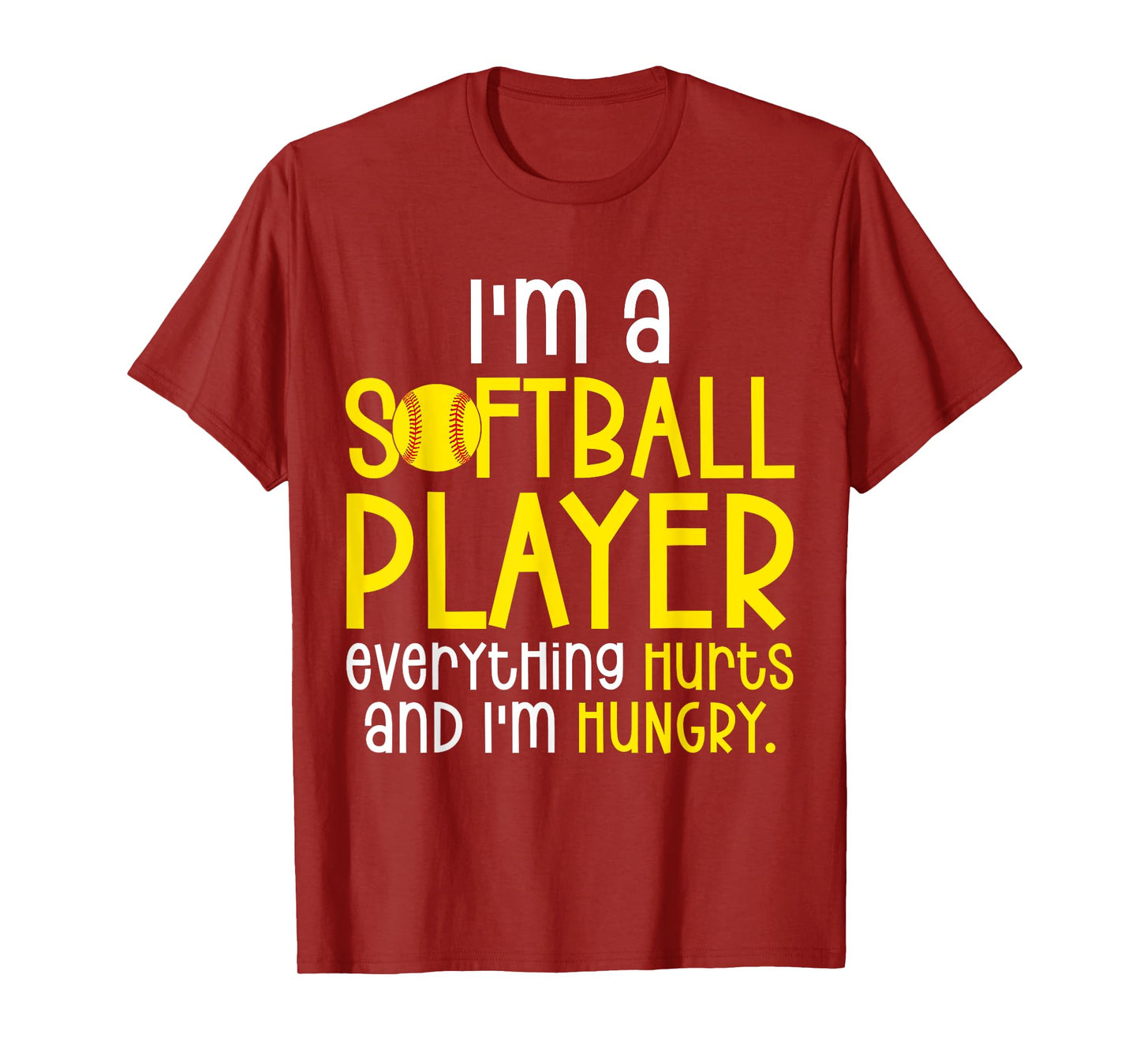 I'm A Softball Player Everything Hurts And I'm Hungry T-Shirt