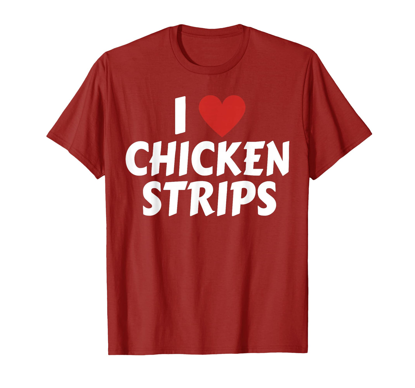 I Love Chicken Strips Funny Fast Food Lovers T-Shirt