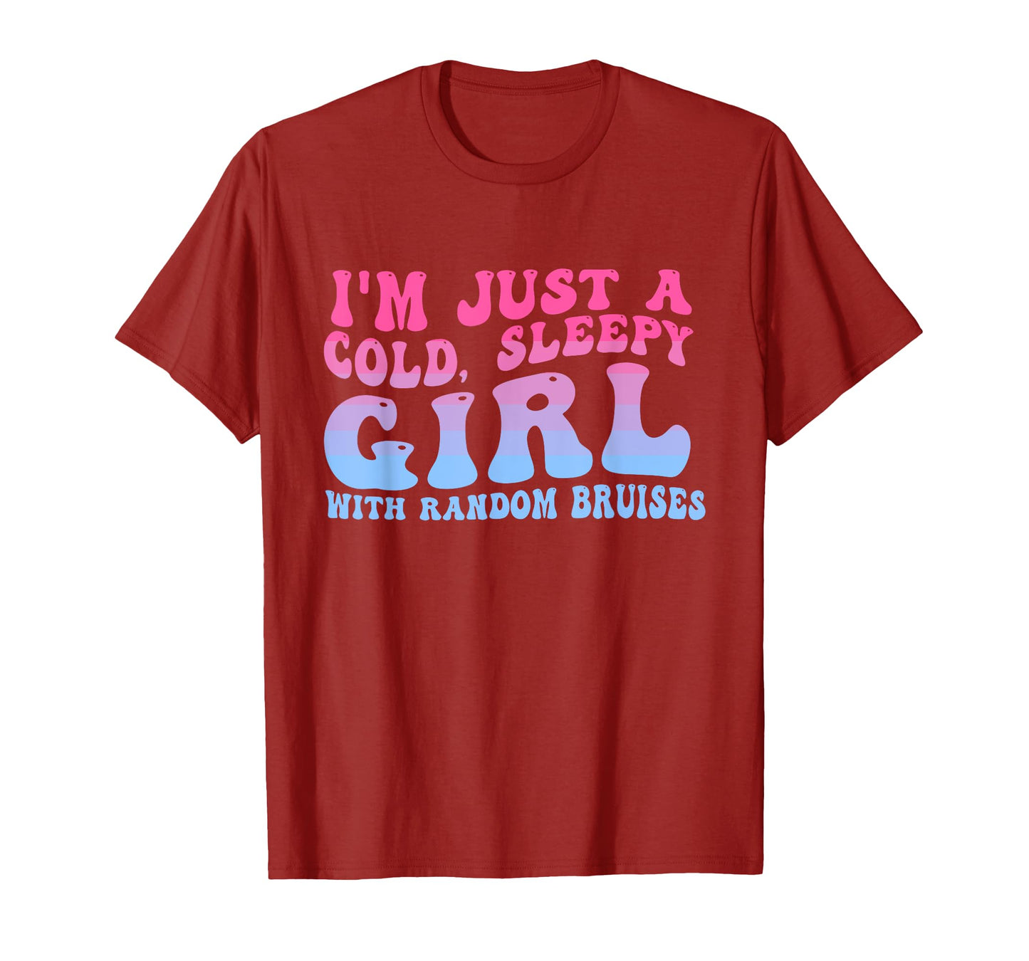 I'm Just A Cold, Sleepy Girl With Random Bruises Groovy T-Shirt
