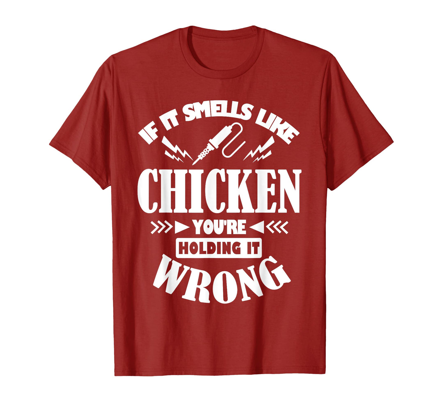 If It Smells Like Chicken You're Holding It Wrong Soldering T-Shirt