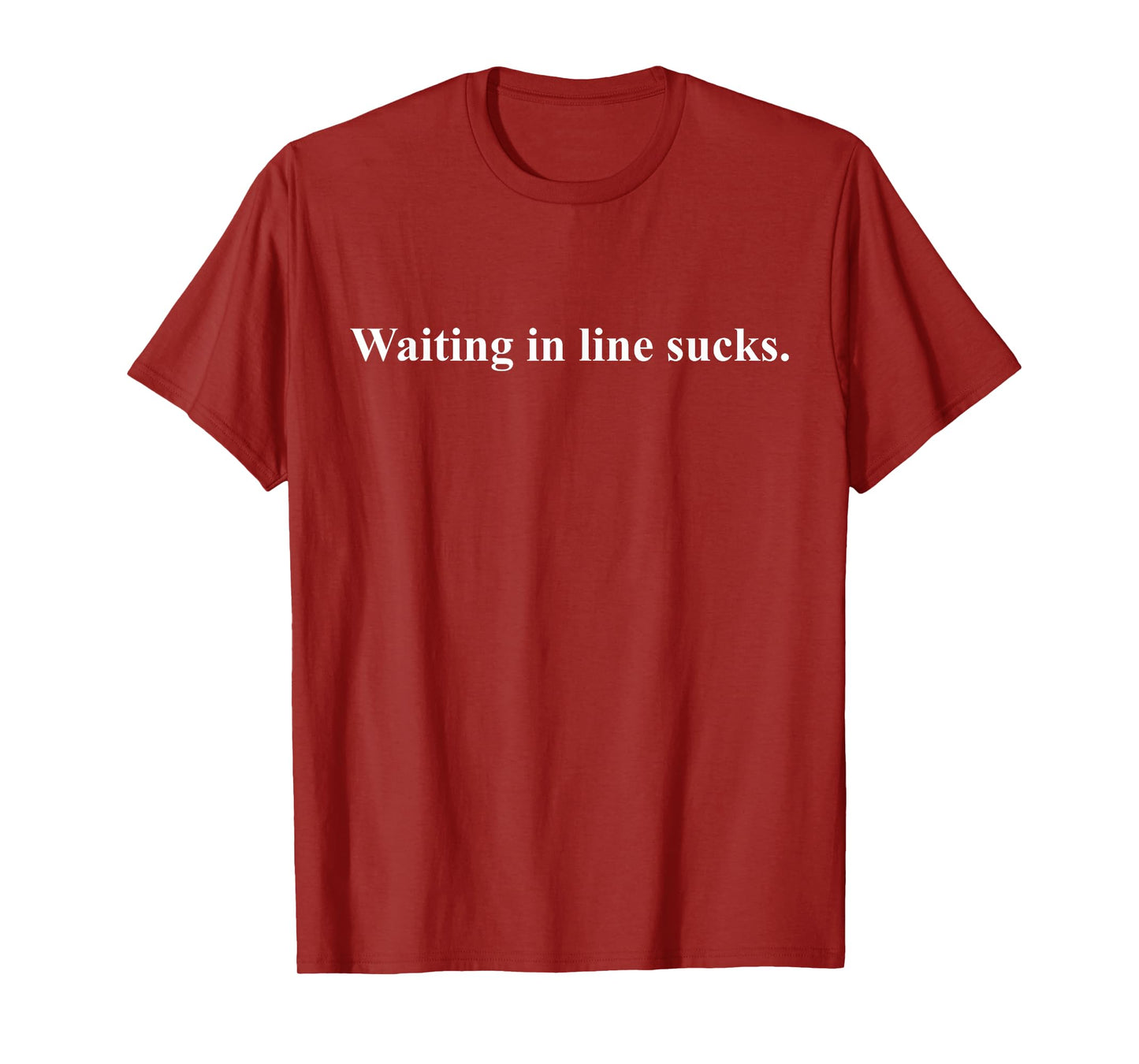 Waiting In Line Sucks Dear Person Behind Me You Wait Time T-Shirt