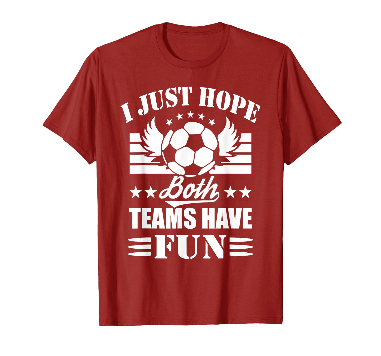I Just Hope Both Teams Have Fun - Soccer Game Women Men T-Shirt