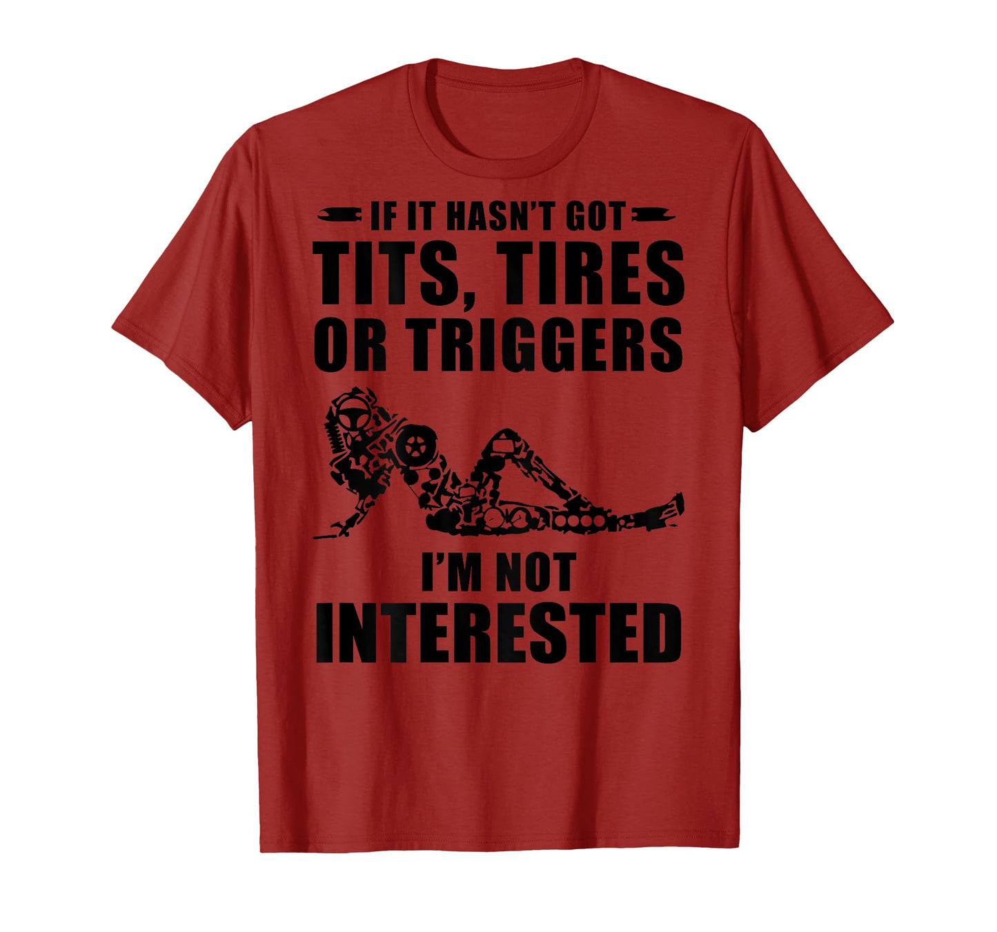 If It Hasn't Got Tits Tires Or Triggers I'm not Interested T-Shirt