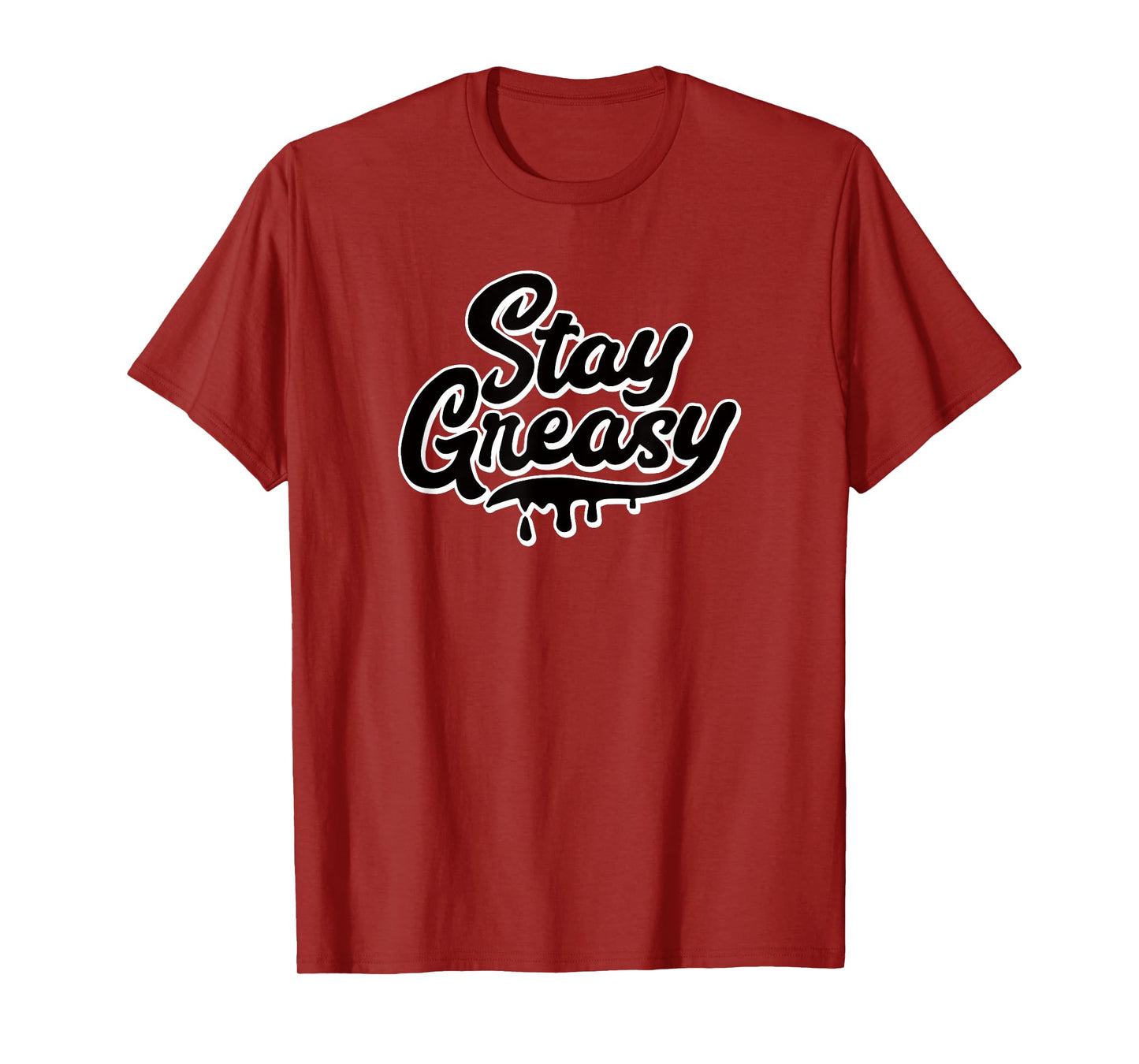 STAY GREASY - funny sarcastic grease oil gear head mechanic T-Shirt